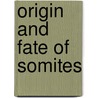 Origin And Fate Of Somites door Onbekend