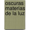 Oscuras Materias de La Luz door Horacio Vázquez-Rial
