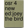 Osr 4 New Ed:joey The Bird door Onbekend