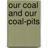 Our Coal and Our Coal-Pits