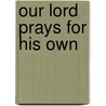 Our Lord Prays for His Own by Marcus Rainsford