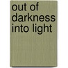 Out of Darkness Into Light by Anonymous Anonymous