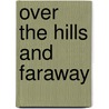 Over The Hills And Faraway door Candida Lycett Green