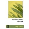 Over The Hills Of Ruthenia door Henry Baerlein