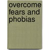 Overcome Fears And Phobias door Albert Smith