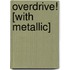 Overdrive! [With Metallic]