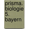 Prisma. Biologie 5. Bayern door Onbekend