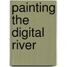 Painting the Digital River by James Faure Walker