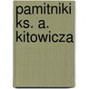 Pamitniki Ks. A. Kitowicza by J?drzej Kitowicz