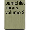 Pamphlet Library, Volume 2 by Unknown