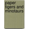 Paper Tigers And Minotaurs door Moises Naim
