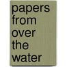 Papers from Over the Water door Sinclair Tousey