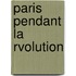 Paris Pendant La Rvolution