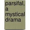 Parsifal, A Mystical Drama door . Anonymous