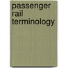 Passenger Rail Terminology door Miriam T. Timpledon