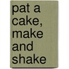 Pat A Cake, Make And Shake by Sue Nicholls