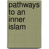 Pathways To An Inner Islam by Patrick Laude