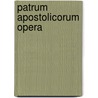 Patrum Apostolicorum Opera door Hefele Karl Joseph von