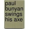Paul Bunyan Swings His Axe by Dell J. McCormick