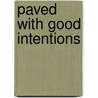 Paved with Good Intentions by Unknown