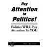 Pay Attention To Politics! by Ray Thomas