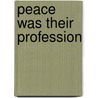 Peace Was Their Profession door Mike Hill