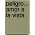 Peligro... Amor a la Vista