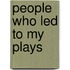 People Who Led To My Plays