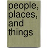 People, Places, And Things door James Payne