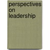 Perspectives on Leadership by Gilbert W. Fairholm