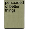 Persuaded Of Better Things by Derek G. Pierson