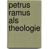 Petrus Ramus Als Theologie by Paul Lobstein