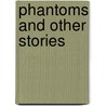 Phantoms And Other Stories by Ivan Sergeyevich Turgenev