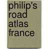 Philip's Road Atlas France door Onbekend