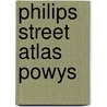 Philips Street Atlas Powys by Unknown