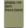 Pilates mit dem Thera-Band door Michaela Bimbi-Dresp