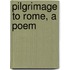 Pilgrimage to Rome, a Poem