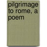 Pilgrimage to Rome, a Poem door Robert Owen