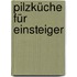 Pilzküche für Einsteiger