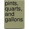 Pints, Quarts, and Gallons by Holly Karapetkova