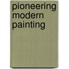 Pioneering Modern Painting door Joachim Pissarro