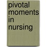 Pivotal Moments in Nursing by Kathy Player
