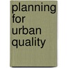 Planning for Urban Quality door Michael Parfect