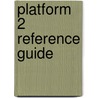 Platform 2 Reference Guide door Onbekend