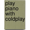Play Piano With  Coldplay by Unknown