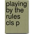 Playing By The Rules Cls P