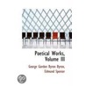 Poetical Works, Volume Iii by George Gordon Byron Byron