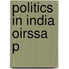 Politics In India Oirssa P door Onbekend
