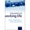 Politics Of Working Life C by Professor Paul Edwards