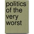 Politics of the Very Worst